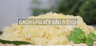 5 cách nấu xôi sầu riêng bổ dưỡng, thơm ngon, dễ làm tại nhà