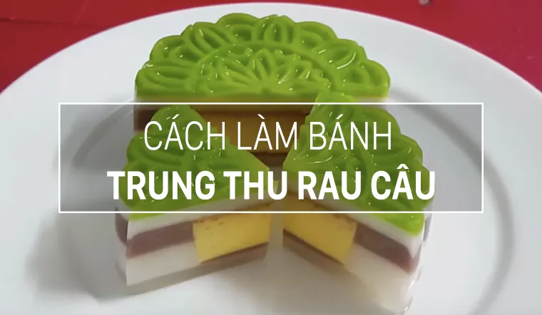 Cách làm bánh trung thu rau câu flan không bị chảy nước