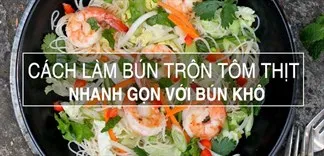 Cách làm bún trộn tôm thịt nhanh gọn với gói bún khô