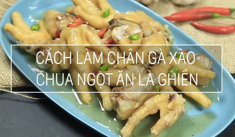 Cách làm chân gà xào chua ngọt, lạ miệng ăn bao ghiền