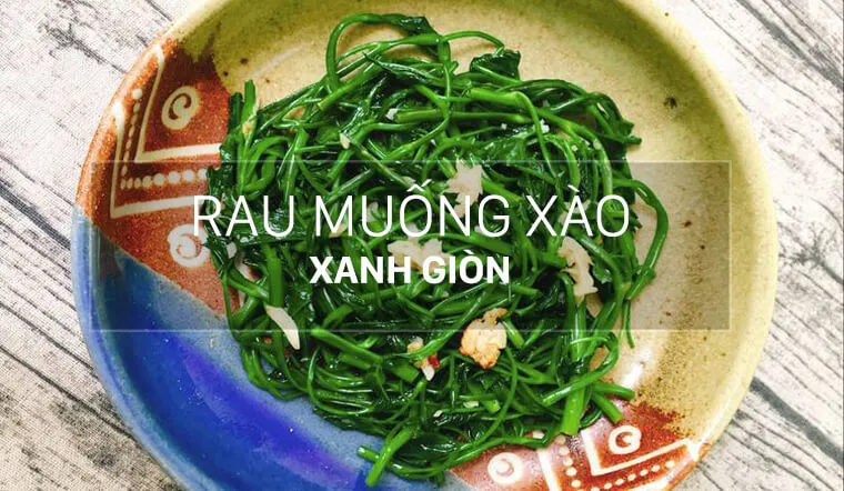 Cách làm rau muống xào tỏi xanh mướt, giòn ngon