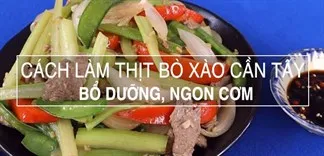 Cách làm thịt bò xào cần tây thơm ngon, đơn giản tại nhà