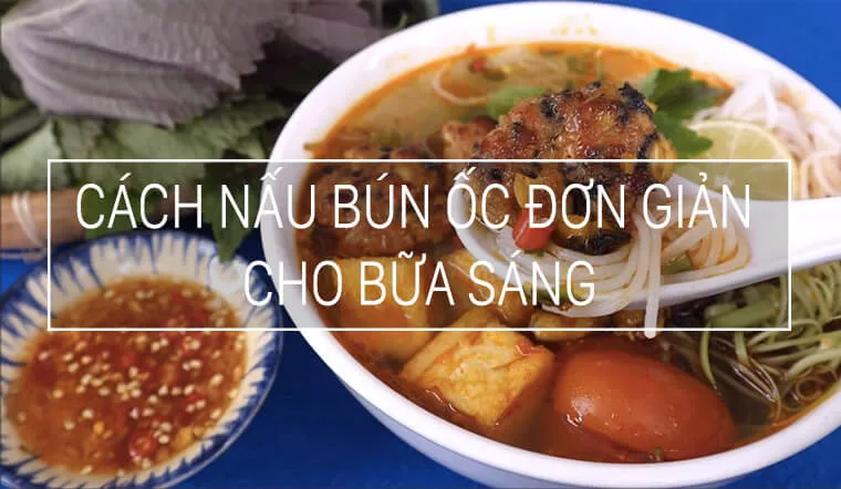 Cách nấu bún ốc đơn giản mà ngon bất ngờ cho bữa sáng