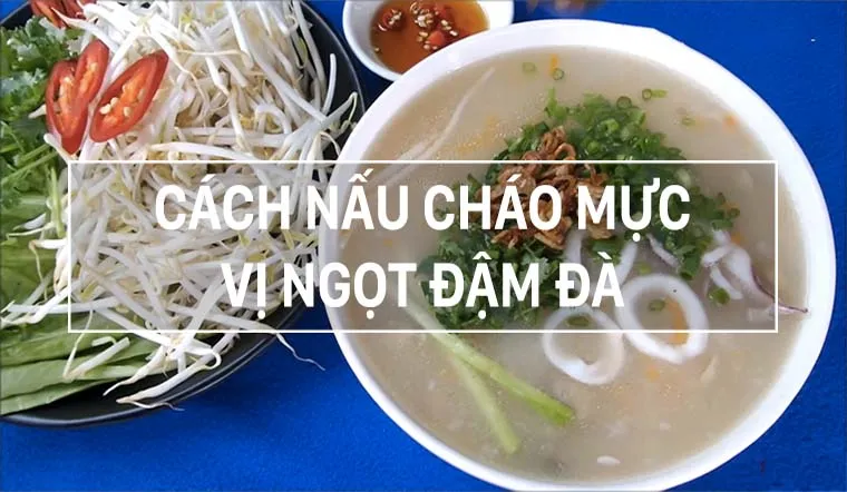 Cách nấu cháo mực ngon, vị ngọt đậm đà cả nhà thưởng thức