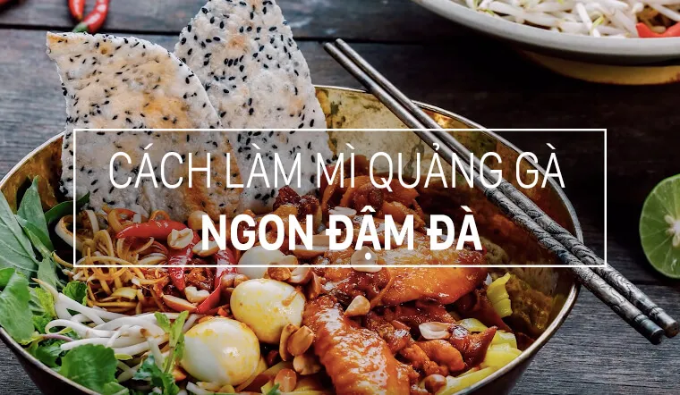 Cách nấu mì quảng gà ngon đậm đà đúng vị miền Trung