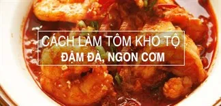 Làm ngay món tôm kho tộ đậm vị, thơm ngon cho cả nhà cùng thưởng thức