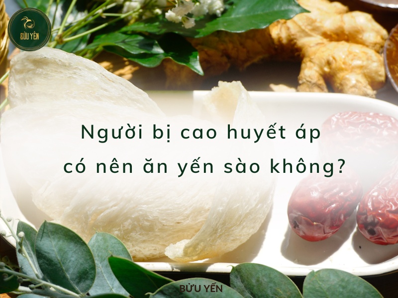 Người bị cao huyết áp có nên ăn yến sào không? – Bửu Yến